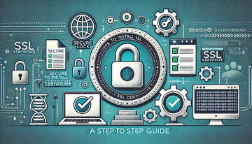 Steps to Install A SSL Certificate: A Step-to-Step Guide